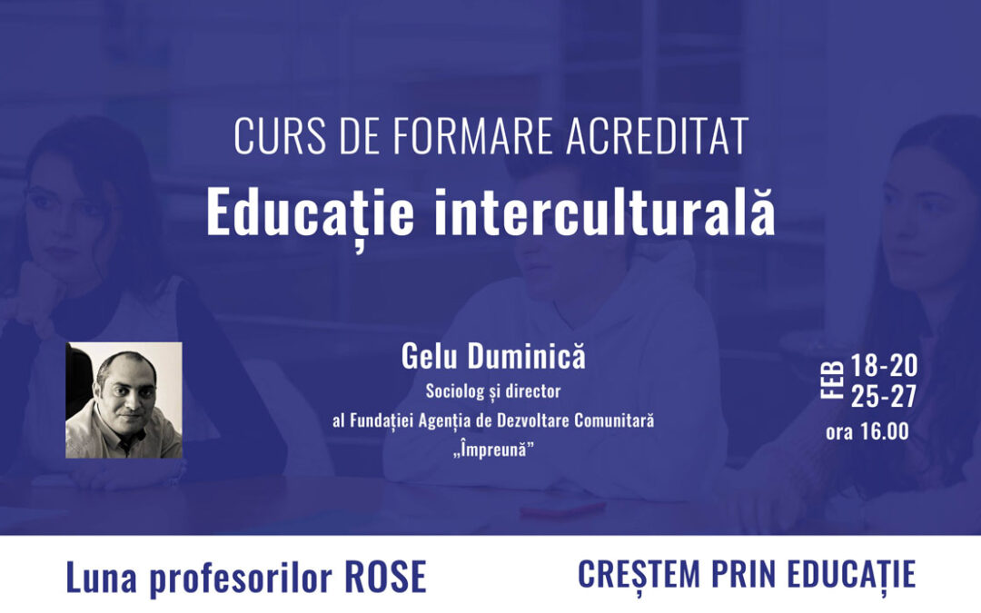 Cursul de formare acreditat „Educația interculturală”,  organizat de Fundația Agenția de Dezvoltare Comunitară „Împreună”  în cadrul „Lunii profesorilor ROSE”